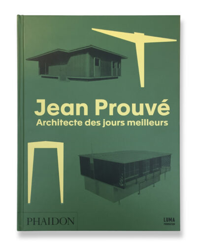 JEAN PROUVÉ, ARCHITECTE DES JOURS MEILLEURS
